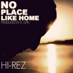 Hi-Rez - No Place Like Home feat D Willz (Prod by E. Dan)