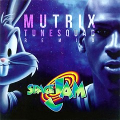 Space Jam (Mutrix Tune Squad Remix)