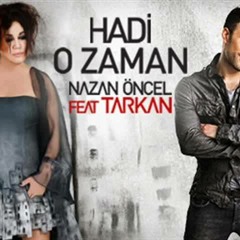 Nazan Öncel Feat. Tarkan - Hadi O Zaman(Armageddon Turk Mix)