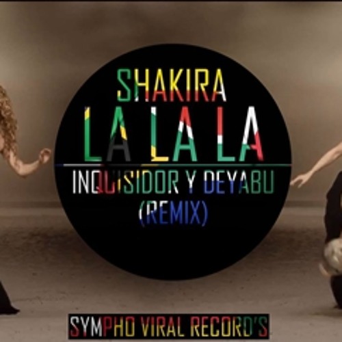 Stream Shakira Feat Inquisidor & Deyabu La La La (Brazil 2014) Remix  Original (FREE DOWNLOAD) by INQUISIDOR & DEYABU✪ | Listen online for free  on SoundCloud