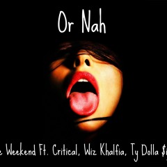 Or Nah The Weekend Ft. Critical, Wiz Khalifa, Ty Dolla Sign