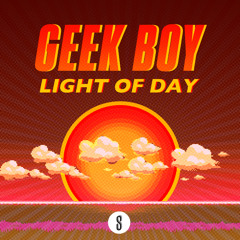 Geek Boy - Light of Day [Free Download]