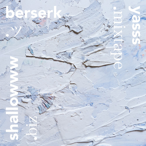 ツ BERSERK ツ x Shallowww ☆ The Yasss Mixtape ☆