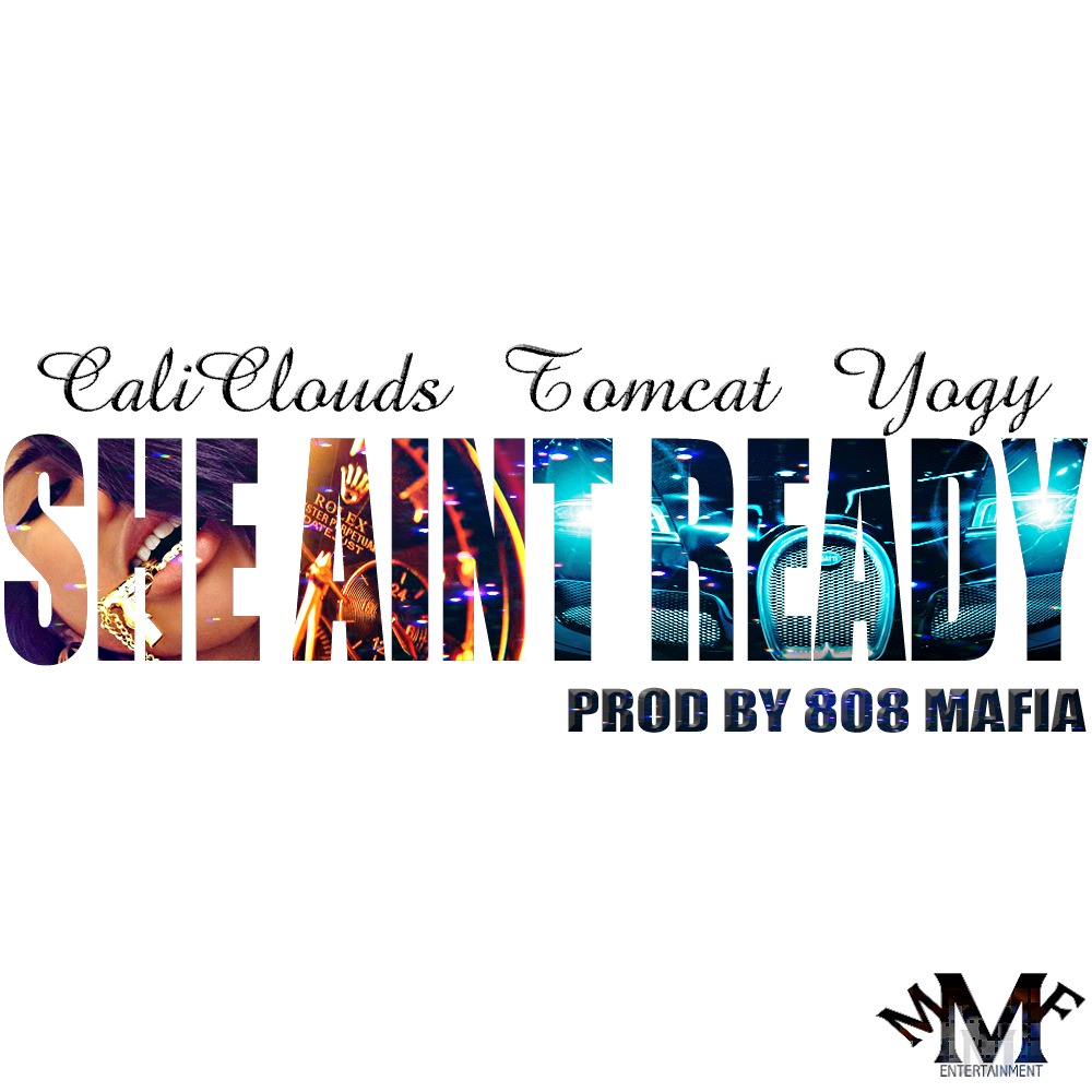 Cali Clouds x Tomcat x Yogy - She Ain't Ready [Thizzler.com]