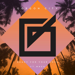 Ready For Your Love (Gorgon City Cover)