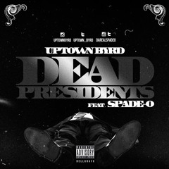Dead Presidents ft Spade-O