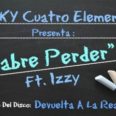 Sabre Perder ft izzy .( DE VUELTA A LA REALIDAD)