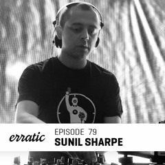 Erratic Podcast 79 | Sunil Sharpe