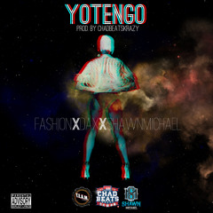 Yotengo Ft Fashion & Dax & Shawn Michael