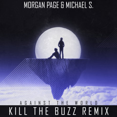 Morgan Page and Michael S. - Against The World (Kill The Buzz Remix) Radio Edit