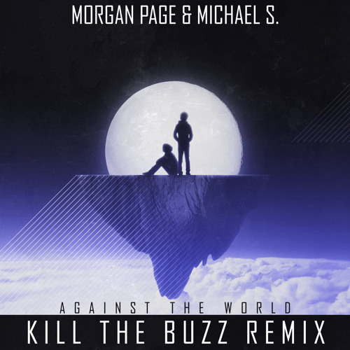 Morgan Page and Michael S. - Against The World (Kill The Buzz Remix) Radio Edit