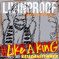 Livin Proof - Like A King(Prd By VeLLDaHittmker)DIRTY