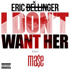 Eric Bellinger - I Don't Want Her (Remix) ft. MA$E
