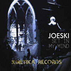 JOESKI - SET IN MY MIND - KINETIKA RECORDS PREVIEW