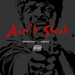 Ain't Shxt (Prod. Full Rebel Jacket)
