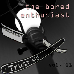 The Bored Enthusiast Vol. 11