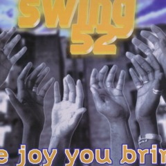 The Joy You Bring - SWING 52