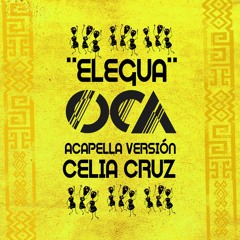 Oca Serrano  Elegua  Acapella Celia Cruz