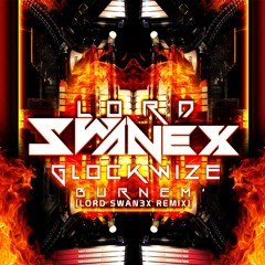 Glockwize - Burn Em' (Lord Swan3x Remix) [FREE]