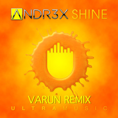 ANDR3X- Shine (Varun Remix) [Ultra Records]