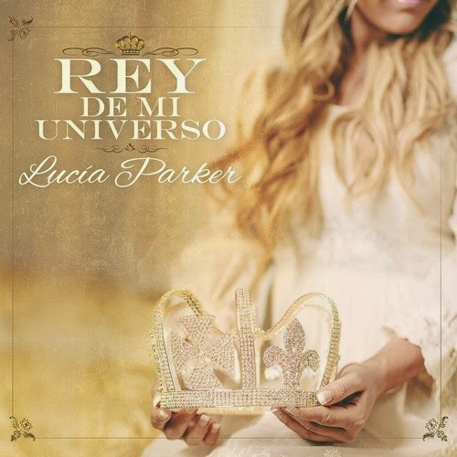 Lucia Parker - Rey De Mi Universo