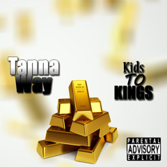 KIDS TO KINGS @TannaWay  [Prod.Rioretti]