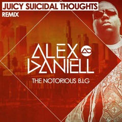 Notorious B.I.G. - Juicy Suicidal Thoughts (Alex Daniell Remix)