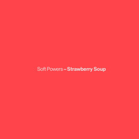 Soft Powers - Strawberry Soup