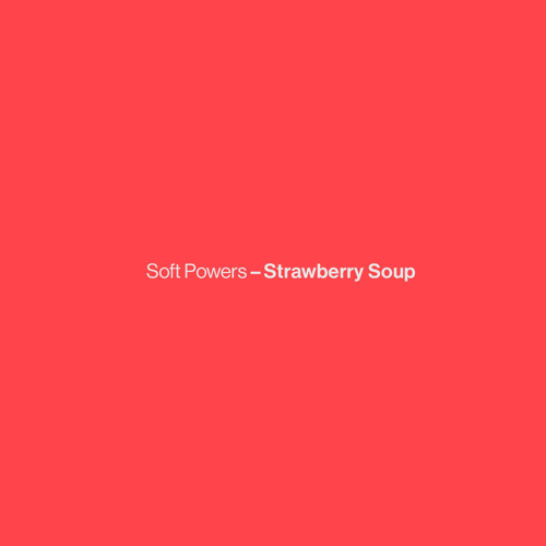 Soft Powers - Strawberry Soup