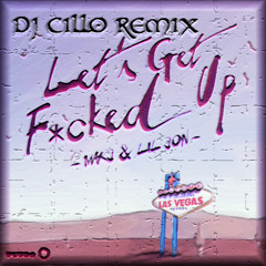 MAKJ & Lil Jon - Let's Get F+cked Up (Dj Cillo Remix)