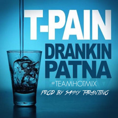 T-PAIN DRAKIN PATNA #TEAMHOTMIX PROD BY @SAMMYTARANTINO