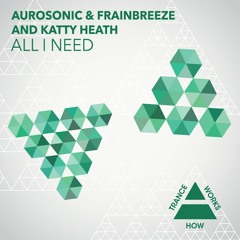 Aurosonic & Frainbreeze and Katty Heath - All i need (How trance works)