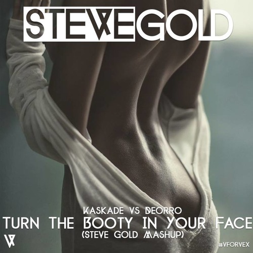 Kaskade, Deorro - Turn The Booty In Your Face (Steve Gold Mashup)