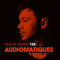 MUTUAL RESPEKT 128 with AUDIOMATIQUES (FREE DOWNLOAD)