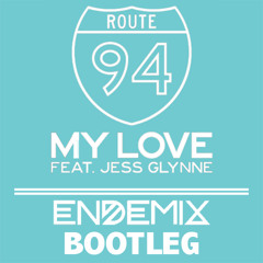 Route 94 - My Love ft Jess Glynne (Endemix Bootleg) *Free DL*