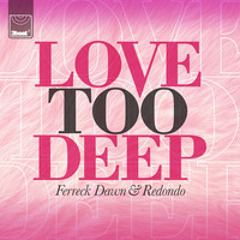 Ferreck Dawn & Redondo - Love Too Deep (Deputy Remix)