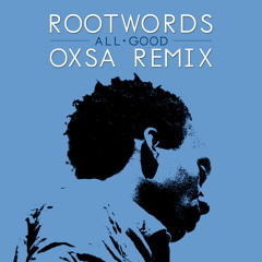 Rootwords - All Good (OXSA Remix) [Free D/L]