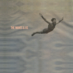 The Waves & Us - With Any Future