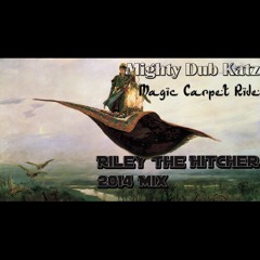 Mighty Dub Katz – Magic Carpet Ride (Riley The Hitcher 2014 Mix)