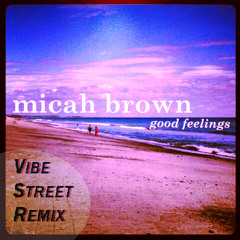 Micah Brown - Good Feelings (Vibe Street Remix)