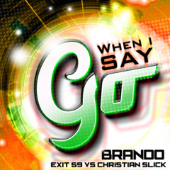 When I Say Go (Radio Clean ) Exit 59 x Christian Slick Remix