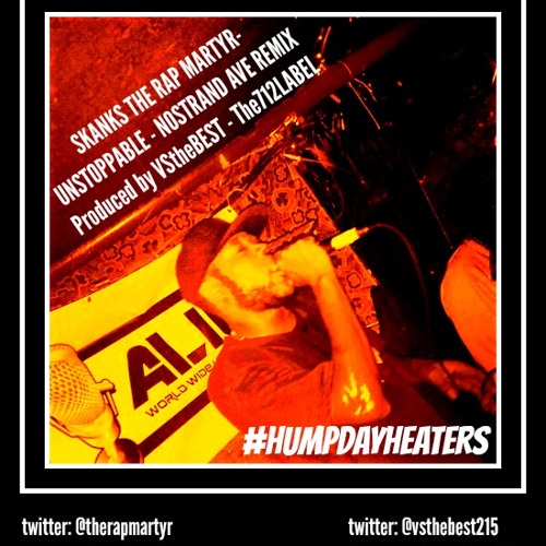 #HUMPDAYHEATERS "Unstoppable" Nostrand Ave Remix  Skanks the Rap Martyr Prod. By VStheBEST