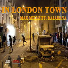 MAX MILLZ FT. DAJARANA - IN LONDON TOWN