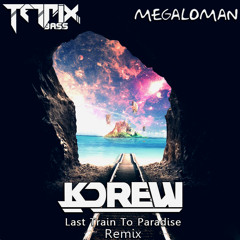 KDrew - The Last Train To Paradise (Tetrix Bass & Megaloman Remix) [Free Download!]