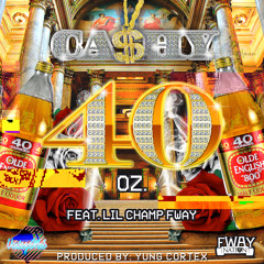 Cashy Ft. Lil Champ FWAY - 40oz (Produced By : YUNG CORTEX)