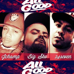 All Good:Jchamp, Big Sko,24seven