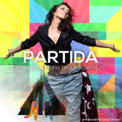 Partida - Francesca Maria ft Mikael Mutti, Cisa & Drooid (DJ Alma Joy Edit)