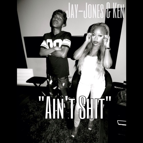 Aint Shit (ft. KenTheMan)