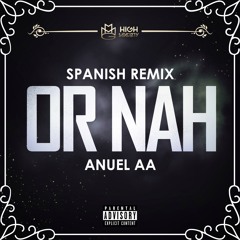 Anuel AA - "Or Nah" (Spanish Remix)
