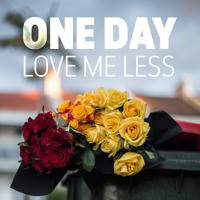 One Day - Love Me Less